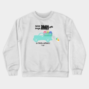 Farm fresh jumbo eggs! Crewneck Sweatshirt